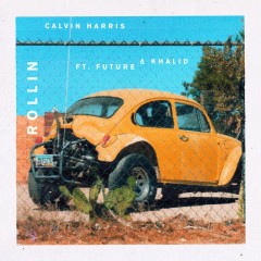 Rollin' - Calvin Harris feat. Future & Khalid