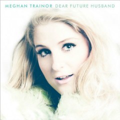 Dear Future Husband - Meghan Trainor
