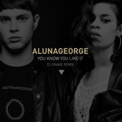 You Know You Like It - Dj Snake & Aluna George