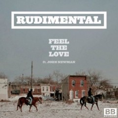 Feel The Love - Rudimental feat. John Newman