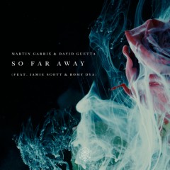 So Far Away - Martin Garrix & David Guetta feat. Jamie Scott & Romy Dya