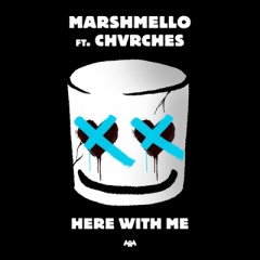 Here With Me - Marshmello feat. CHVRCHES