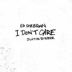I Don't Care - Ed Sheeran feat. Justin Bieber