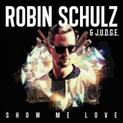 Show Me Love - Robin Schulz & J.U.D.G.E