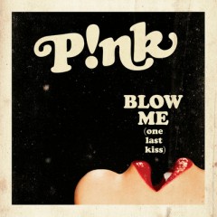 Blow Me (One Last Kiss) - P!nk
