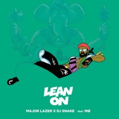 Lean On - Major Lazer feat. Mo & Dj Snake