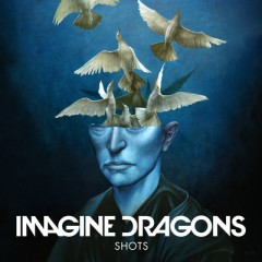 Shots (Remix) - Imagine Dragons