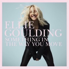 Something In The Way You Move - Ellie Goulding