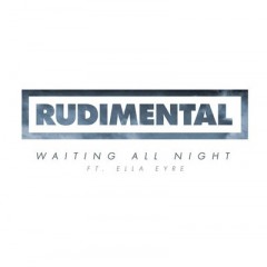 Waiting All Night - Rudimental feat. Ella Eyre