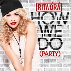 How We Do (Party) - Rita Ora