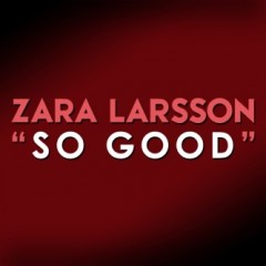 So Good - Zara Larsson