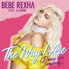 The Way I Are (Dance With Somebody) - Bebe Rexha feat. Lil Wayne