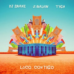Loco Contigo - DJ Snake x J. Balvin x Tyga