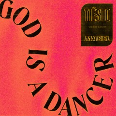 God Is A Dancer - Tiesto & Mabel