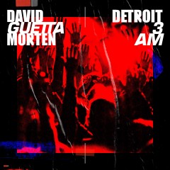 Detroit 3 Am - David Guetta & MORTEN