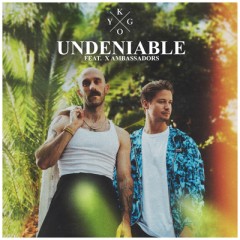 Undeniable - Kygo feat. X Ambassadors