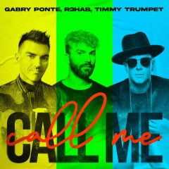 Call Me - Gabry Ponte, R3HAB & Timmy Trumpet
