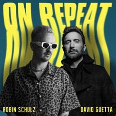 On Repeat - Robin Schulz & David Guetta