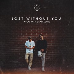 Lost Without You - Kygo & Dean Lewis
