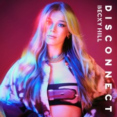 Disconnect - Becky Hill feat. Chase & Status