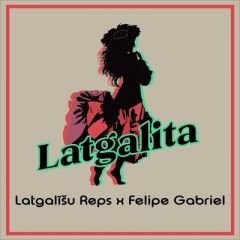 Latgalita - Latgalīšu Reps & Felipe Gabriel