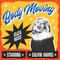 Body Moving - Eliza Rose & Calvin Harris