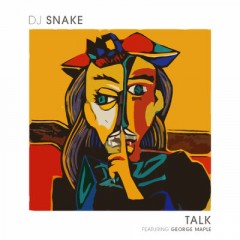 Talk - Dj Snake feat. George Maple