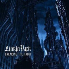 Breaking The Habit - Linkin Park