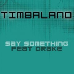 Say Something - Timbaland & Drake