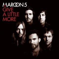 Give A Little More - Maroon 5
