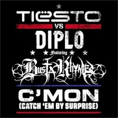 C'mon (Catch 'Em By Surprise) - Tiesto & Diplo feat. Busta Rhymes