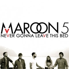 Never Gonna Leave This Bed - Maroon 5
