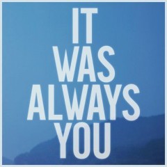 It Was Always You - Maroon 5
