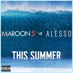 This Summer - Maroon 5 vs Alesso