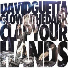 Clap Your Hands - David Guetta & Glowinthedark